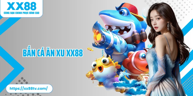 Bắn Cá Ăn Xu XX88: Giải Trí Hấp Dẫn, Nhận Thưởng Mỗi Ngày